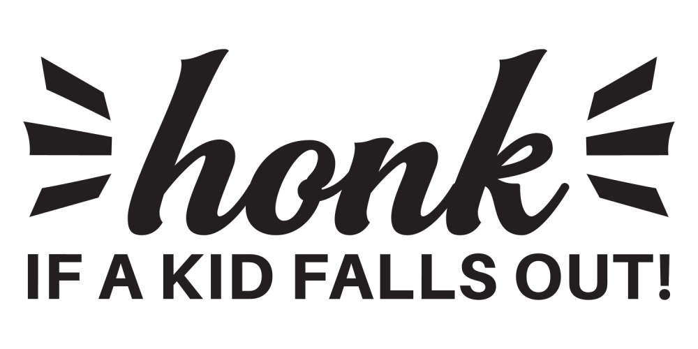 honk if a kid falls out bumper sticker